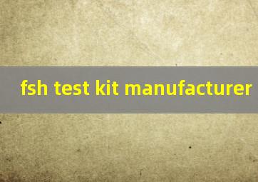 fsh test kit manufacturer